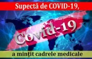 Supectă de COVID-19, a minţit cadrele medicale